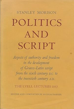 Bild des Verkufers fr Politics and Script. Aspects of authority and freedom in the development of Graeco-Latin script from the sixth century B.C. to the twentieth century A.D. The Lyell Lectures 1957. Edited and completed by Nicolas Barker. zum Verkauf von Fundus-Online GbR Borkert Schwarz Zerfa