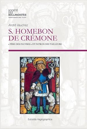 S. [Saint] Homebon de Crémone, "père des pauvres" et patron des tailleurs. Vies médiévales et his...