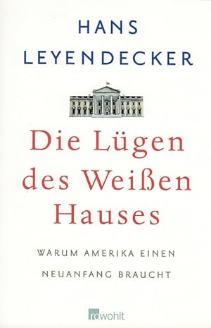 Bild des Verkufers fr Die Lgen des Weien Hauses. Warum Amerika einen Neuanfang braucht. zum Verkauf von Antiquariat an der Nikolaikirche