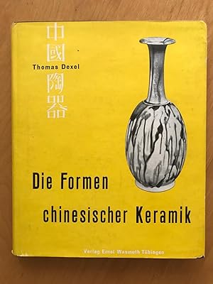 Die Formen chinesischer Keramik. Die Entwicklung der keramischen Hauptformen vom Neolithikum bis ...