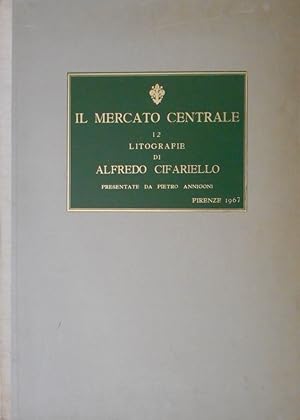 Il mercato centrale. 12 litografie di Alfredo Cifariello.