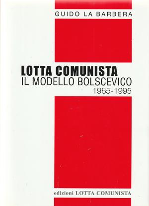 Lotta Comunista - Il Modello Bolscevico 1965-1995