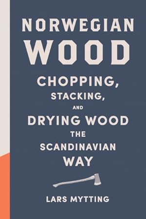 Seller image for Norwegian Wood : Chopping, Stacking, and Drying Wood the Scandinavian Way for sale by GreatBookPrices