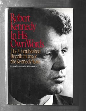 Robert Kennedy in His Own Words: The Unpublished Recollections of the Kennedy Years