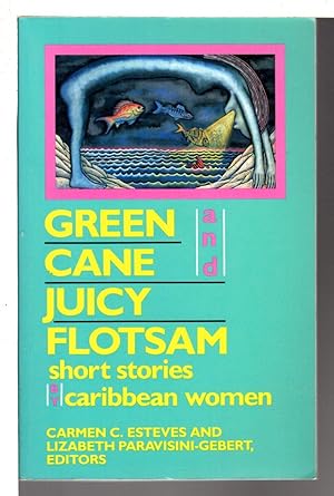 GREEN CANE AND JUICY FLOTSAM, Short Stories by Caribbean Women.