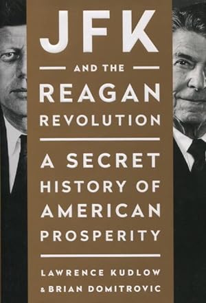 Image du vendeur pour JFK And The Reagan Revolution: A Secret History Of American Prosperity mis en vente par Kenneth A. Himber