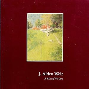 Seller image for J. Alden Weir: A Place of His Own for sale by LEFT COAST BOOKS