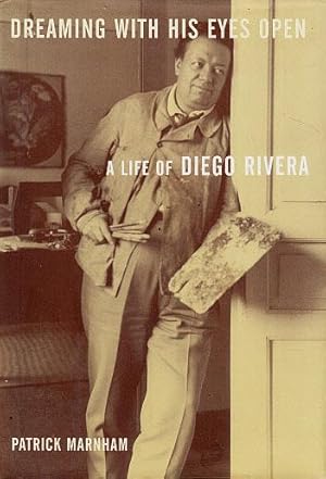 Dreaming with His Eyes Open: A Life of Diego Rivera