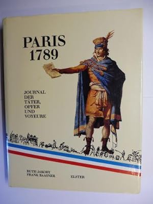 PARIS 1789 - JOURNAL DER TÄTER, OPFER UND VOYEURE.