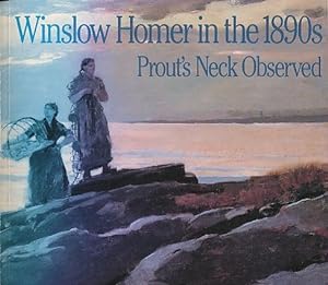 Seller image for Winslow Homer in the 1890s: Prout's Neck Observed [Prout's Neck, Maine] for sale by Bookshelf of Maine