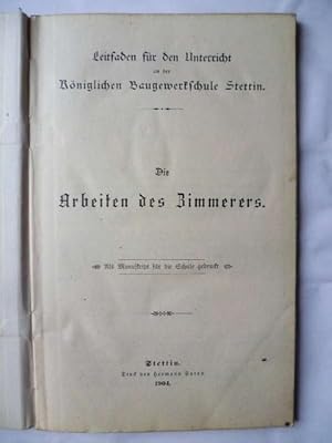 Die Arbeiten des Zimmerers. Als Manuskript für die Königliche Baugewerkschule Stettin gedruckt.