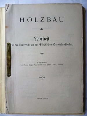 Holzbau. Lehrheft für den Unterricht an den sächsischen Staatsbauschulen.