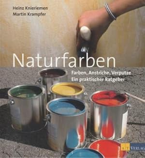 Naturfarben : Ratgeber für gesundes Wohnen ; [Farben, Anstriche, Verputze].