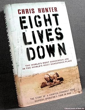 Seller image for Eight Lives Down: The Story of a Counter-terrorist Bomb-disposal Operator's Tour in Iraq for sale by BookLovers of Bath