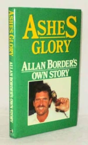 Seller image for Ashes Glory: Allan Border's Own Story for sale by Adelaide Booksellers