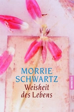 Seller image for Weisheit des Lebens. Morrie Schwartz. Aus dem Amerikan. von Susanne Kahn-Ackermann for sale by Antiquariat Johannes Hauschild