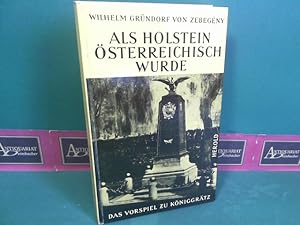 Imagen del vendedor de Als Holstein sterreichisch wurde - Das Vorspiel zu Kniggrtz. a la venta por Antiquariat Deinbacher