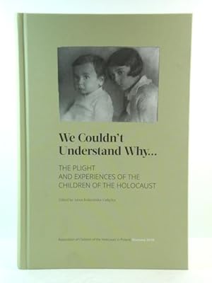 We Couldn't Understand Why.: The Plight and Experiences of the Children of the Holocaust