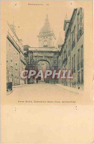 Carte Postale Ancienne Besancon Porte noire Cathédrale Saint Jean Archeveche