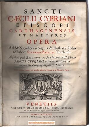 Sancti Caecilii Cypriani Episcopi Carthaginensis et Martyris Opera. Ad MSS codices recognita & il...