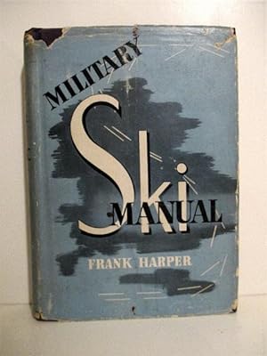 Military Ski Manual: A Handbook for Ski & Mountain Troops.