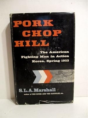 Pork Chop Hill: American Fighting Man in Action Korea Spring 1953.