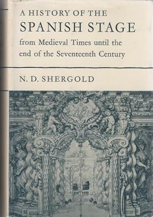 A History of the Spanish Stage from Medieval Times Until The End of The Seventeenth Century