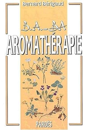 B.A.-BA de l'aromathérapie