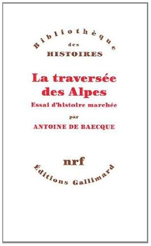 La traversée des Alpes: Essai d'histoire marchée