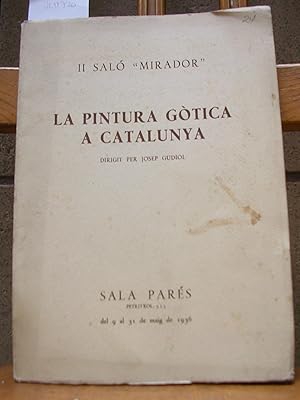 Seller image for LA PINTURA GOTICA A CATALUNYA. Dirigit per Josep Gudiol. II Sal Mirador. Barcelona, Sala Pars del 9 al 31 de maig de 1936 for sale by LLIBRES del SENDERI