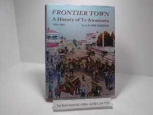 Seller image for Frontier Town A History of Te Awamutu 1884-1984 for sale by The Secret Bookshop