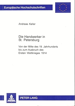 Die Handwerker in St. Petersburg: Von der Mitte des 19. Jahrhunderts bis zum Ausbruch des Ersten ...