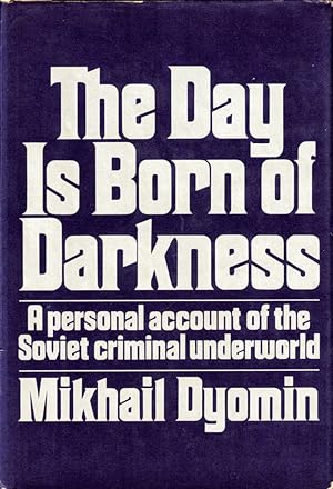The Day Is Born of Darkness: A Personal Account of the Soviet Criminal Underworld