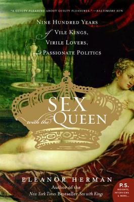 Imagen del vendedor de Sex with the Queen: 900 Years of Vile Kings, Virile Lovers, and Passionate Politics (Paperback or Softback) a la venta por BargainBookStores