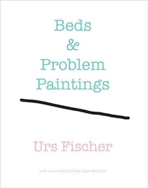 Imagen del vendedor de Urs Fischer : Beds & Problem Paintings a la venta por GreatBookPrices