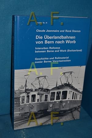 Bild des Verkufers fr Die berlandbahnen von Bern nach Worb : Geschichte und Rollmaterial zweier Berner Vorortsstrecken = Interurban railways between Berne and Worb (Switzerland) (Archiv Nr. 11) zum Verkauf von Antiquarische Fundgrube e.U.