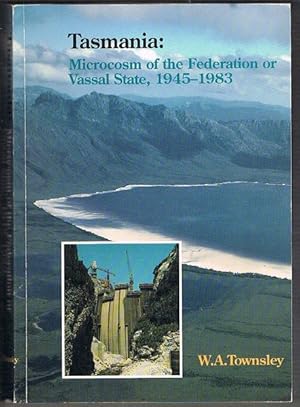 Tasmania : Microcosm of the Federation or Vassal State, 1945-1983