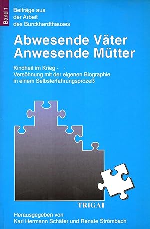 Abwesende Väter - Anwesende Mütter. Kindheit im Krieg - Versöhnung mit der eigenen Biographie in ...