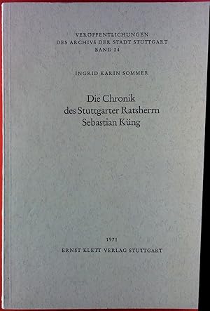 Seller image for Die Chronik des Stuttgarter Ratsherrn Sebastian Kng. Edition und Kommentar. Verffentlichungen des Archivs der Stadt Stuttgart, Band 24. for sale by biblion2