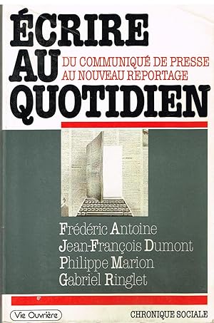 Image du vendeur pour Ecrire au quotidien - Du communique de presse au nouveau reportage mis en vente par Librairie l'Aspidistra