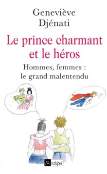 Le prince charmant et le héros - Hommes, Femmes : le grand malentendu