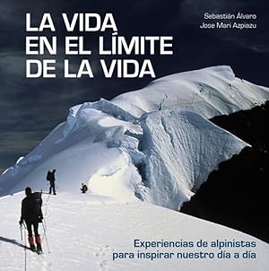 Seller image for LA VIDA EN EL LMITE DE LA VIDA Experiencias de alpinistas para inspirar nuestro da a da for sale by Imosver