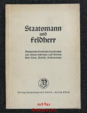 Bild des Verkufers fr Staatsmann und Feldherr : 200 Aussprche Friedrichs des Groen als Knig und Kronprinz aus seinen Schriften und Briefen ber Staat, Politik, Soldatentum. Zusammengestellt v. Julius Vogel. zum Verkauf von art4us - Antiquariat