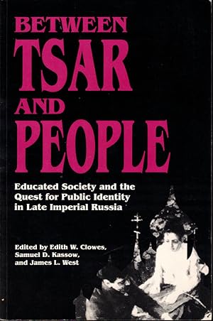 Imagen del vendedor de Between Tsar and People: Educated Society and the Quest for Public Identity in Late Imperial Russia a la venta por Kenneth Mallory Bookseller ABAA