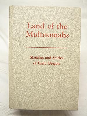 Seller image for Land of the Multnomahs Sketches and Stories of Early Oregon (Signed) for sale by Prestonshire Books, IOBA