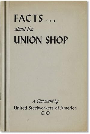 Facts . About the Union Shop. A Statement by United Steelworkers of America, CIO