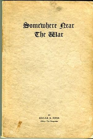 Somewhere Near the War: Being an Authentic or More or Less Diverting Chronicle of the Pilgrimag o...