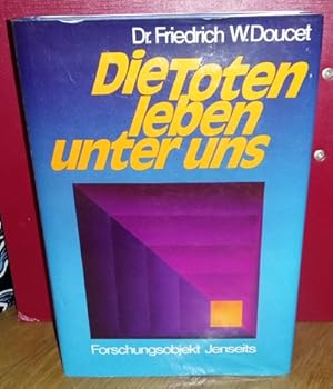 Die Toten leben unter uns Forschungsobjekt Jenseits, Fakten und Analysen,