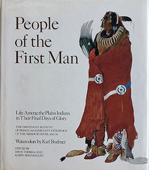 Image du vendeur pour People of the First Man: Life Among the Plains Indians in Their Final Days of Glory: The Firsthand Account of Prince Maximilian's Expedition Up the Missouri River, 1833-34 mis en vente par Chaparral Books