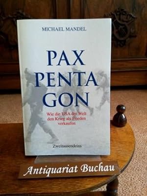 Pax Pentagon.Wie die USA der Welt den Krieg als Frieden verkaufen.